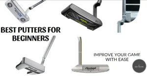 How To Choose The Best Putters for Beginners?