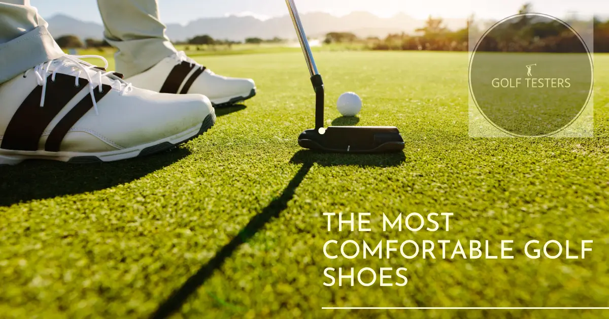 The Most Comfortable Golf Shoes: Step Up Your Game 2024