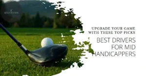 Best Drivers for Mid Handicappers: Essential Guide