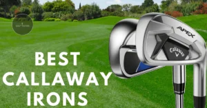 Best Callaway Irons: Top Models for Every Golfer 2024