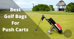Best Golf Bags for Push Carts - Ultimate Buyer's Guide 2024