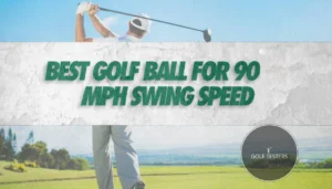Best Golf Balls For 90 Mph Swing Speed: Best Picks 2024