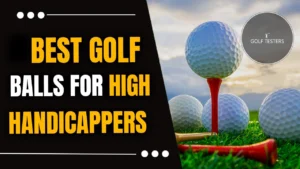 Best Golf Balls for High Handicappers: Improve Your Game 2024