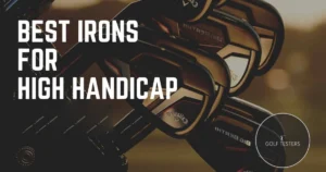 Best Irons for High Handicappers: Improve Your Game