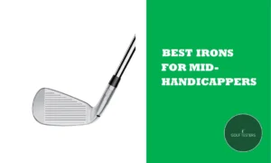 Best Irons For Mid Handicappers: Ultimate Performance 2024