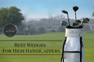 Best Wedges for High Handicappers: Enhance Your Game 2024