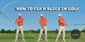How to Fix a Slice in Golf: Proven Tips and Techniques 2024