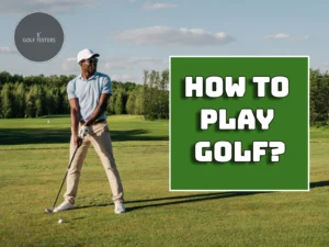 How to Play Golf: Step-by-Step Guide for Beginners 2024